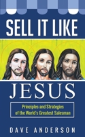 Sell It Like Jesus: Principles & Strategies of the World's Greatest Salesman B08H6S19CC Book Cover