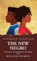 The New Negro His Political, Civil and Mental Status and Related Essays 1639238654 Book Cover