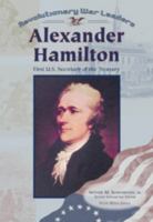 Alexander Hamilton: First U.S. Secretary of the Treasury (Revolutionary War Leaders) 0791053547 Book Cover