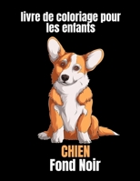 Chien livre de coloriage pour les enfants fond noir: Livre Coloriage Chiens Pour Enfants Qui Aiment Chien Mignon B09CV4MMBZ Book Cover