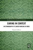 Caring in Context: An Ethnography of Cancer Nursing in India 1032536888 Book Cover