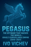 Pegasus: The Spyware That Hacked the World-Israel's Surveillance Empire B0GJX39SFM Book Cover