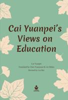 CAI YUANPEI’S VIEWS ON EDUCATION B0GJT36P7F Book Cover