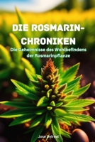 DIE ROSMARIN-CHRONIKEN: Die Geheimnisse des Wohlbefindens der Rosmarinpflanze (German Edition) B0CKW896F8 Book Cover