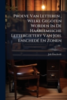 Proeve Van Letteren, Welke Gegoten Worden in de Haarlemssche Lettergietery Van Joh. Enschede En Zonen 1274354501 Book Cover