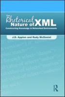 The Rhetorical Nature of XML: Constructing Knowledge in Networked Environments 0805861807 Book Cover