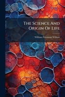 The Science and Origin of Life: A Handbook of Human Science, Setting Forth in Clear English the Natural Laws of Generation and Hybridization, in Refutation of Evolutionary Theories 1276680988 Book Cover