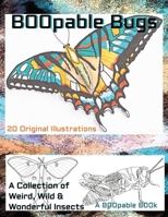 Boopable Bugs, a collection from the weird, wild and wonderful world of insects: Beautiful butterfly, moth, beetle, interesting insects B0CQ4TGNRQ Book Cover