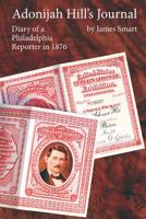 Adonijah Hill's Journal: Diary Of A Philadelphia Reporter In 1876 1456572822 Book Cover