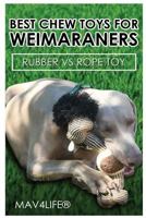 Best Chew Toys for Weimaraners: Rubber Vs Rope Toy 1545504067 Book Cover