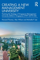 Creating a New Management University: Tracking the Strategy of Singapore Management University (SMU) in Singapore 0367862417 Book Cover