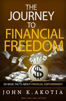 The Journey To Financial Freedom: Six Basic Facts About Financial Empowerment 1502897768 Book Cover