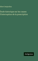 Étude historique sur les causes d'interruption de la prescription 338502921X Book Cover