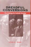 Dreadful Conversions: The Making of a Catholic Socialist 082322256X Book Cover
