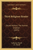 Third Religious Reader: Sacred History; The Animal Creation 1437048080 Book Cover