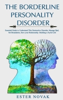 THE BORDERLINE PERSONALITY DISORDER: Essential Guide to Understand This Destructive Disorder, Manage BPd, Set Boundaries, Save your Relationship Building a Joyful Life 1699600511 Book Cover