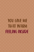 You Give Me That Warm Feeling Inside: All Purpose 6x9 Blank Lined Notebook Journal Way Better Than A Card Trendy Unique Gift Coral Points Hot Chocolate 1710403039 Book Cover