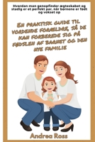 En praktisk guide til vordende forældre, så de kan forberede sig på fødslen af barnet og den nye familie: Genopbyg ægteskabet og forbliv det perfekte par, når børnene bliver født (Danish Edition) B0CKM12D9C Book Cover
