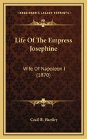 Life Of The Empress Josephine: Wife Of Napoleon I 1166615448 Book Cover