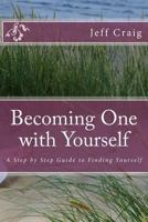 Becoming One with Yourself: A Step by Step Guide to Finding Yourself 1541189345 Book Cover