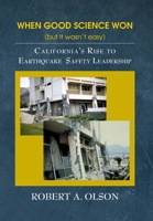 When Good Science Won (but it wasn't easy): California's Rise to Earthquake Safety Leadership 1737166305 Book Cover