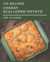 123 Cheesy Scalloped Potato Recipes: Keep Calm and Try Cheesy Scalloped Potato Cookbook B08PJKJFRY Book Cover