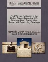 Fred Wayne, Petitioner, v. the United States of America. U.S. Supreme Court Transcript of Record with Supporting Pleadings 1270338803 Book Cover