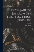 Das 200-Jährige Jubiläum Der Dampfmaschine, 1706-1906 1018026185 Book Cover