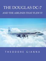 THE DOUGLAS DC-7: AND THE AIRLINES THAT FLEW IT 0645654841 Book Cover
