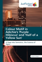 Colour Motif in Adichie's 'Purple Hibiscus' and 'Half of a Yellow Sun': A Peep into Semiotics, the Science of Signs... 6203576883 Book Cover