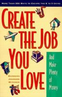 Create the Job You Love (and Make Plenty of Money): More than 550 Ways to Escape the 8 to 5 Grind 0761508112 Book Cover