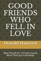 GOOD FRIENDS WHO FELL IN LOVE: Best Friends for 14 Years Found More Than Just Friendship B08KYZ5TLZ Book Cover