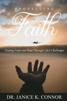 Propelling Faith: Finding Faith and Hope Through Life’s Challenges 173328110X Book Cover