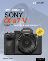 David Busch's Sony Alpha a7 V Guide to Digital Photography (The David Busch Camera Guide Series) B0G6JYM52H Book Cover