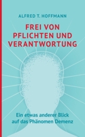 Frei von Pflichten und Verantwortung: Ein etwas anderer Blick auf das Ph?nomen Demenz 3753415847 Book Cover