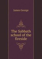 The Sabbath School of the Fireside 1010258869 Book Cover