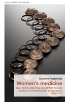 Women's Medicine: Family Planning and British Female Doctors in Transnational Perspective, 1920-70 1526149125 Book Cover