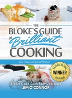 The Bloke's Guide to Brilliant Cooking and How to Impress Women 1952027144 Book Cover