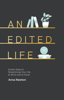An Edited Life: Simple Steps to Streamlining Your Life, at Work and at Home 1787132420 Book Cover