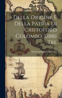 Della Origine E Della Patria Di Cristoforo Colombo, Libri Tre 1022482920 Book Cover
