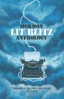Mormon Lit Blitz Anthology: Volume 1: The First Five Years 2012 to 2016 B08PJQ393S Book Cover