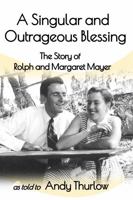 A Singular and Outrageous Blessing: The story of Rolph and Margaret Mayer 1763523128 Book Cover