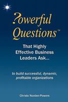 Powerful Questions That Highly Effective Business Leaders Ask: to build successful, dynamic, profitable organizations 0975818635 Book Cover