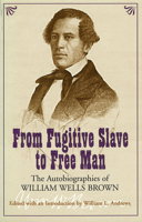 From Fugitive Slave to Free Man: The Autobiographies of William Wells Brown 0451628608 Book Cover