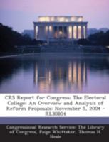 CRS Report for Congress: The Electoral College: An Overview and Analysis of Reform Proposals: November 5, 2004 - RL30804 1294256270 Book Cover