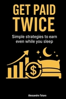Get paid twice: Simple strategies to earn even while you sleep B0FD3VFR65 Book Cover