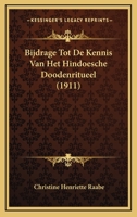 Bijdrage Tot de Kennis Van Het Hindoesche Doodenritueel. Tweede En Derde Hoofdstuk Van Het Baudhayanapitrmedhasutra. Tekst Met Aanteekeningen 1167507711 Book Cover