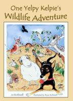 One Yelpy Kelpie's Wildlife Adventure 0987391739 Book Cover