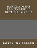 Bangladeshi Family Life in Bethnal Green 1467906034 Book Cover