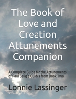 The Book of Love and Creation Attunements Companion: A Complete Guide for the Attunements of Paul Selig’s Guides from Book Two B0F9TM9GSF Book Cover